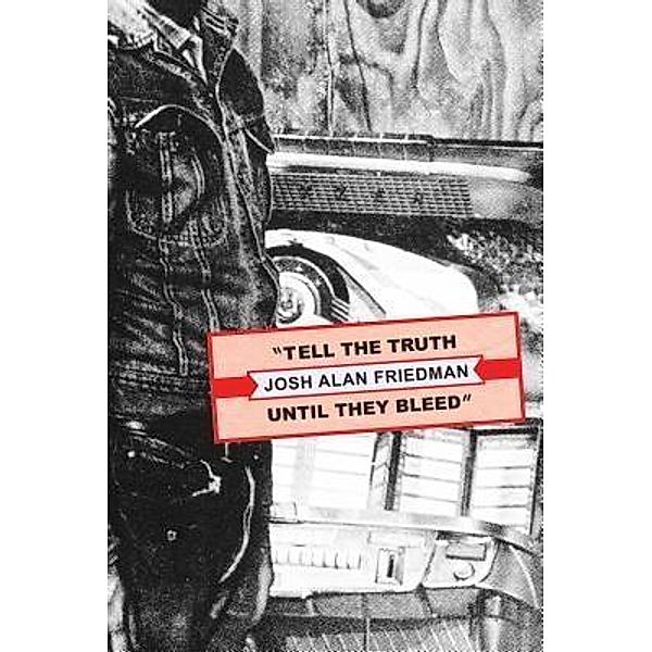 Tell the Truth Until They Bleed, Josh Alan Friedman
