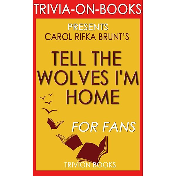 Tell the Wolves I'm Home: A Novel by Carol Rifka Brunt (Trivia-On-Books), Trivion Books