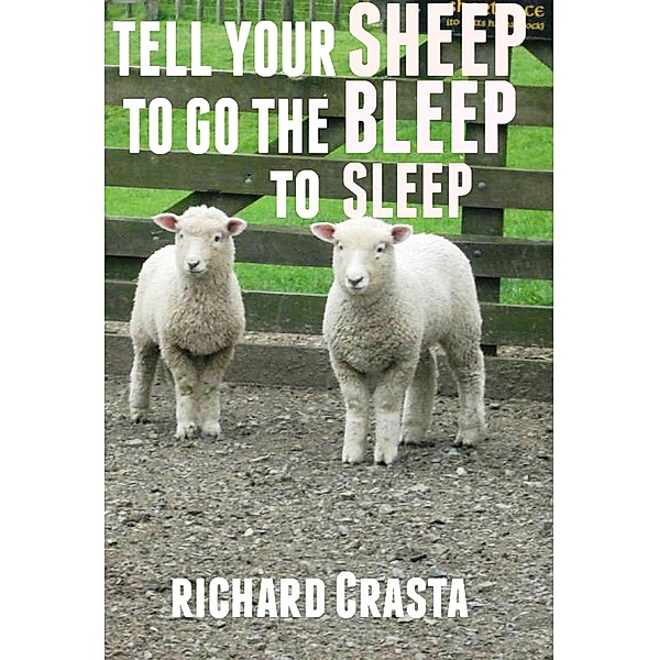Tell Your Sheep to Go the Bleep to Sleep, Richard Crasta