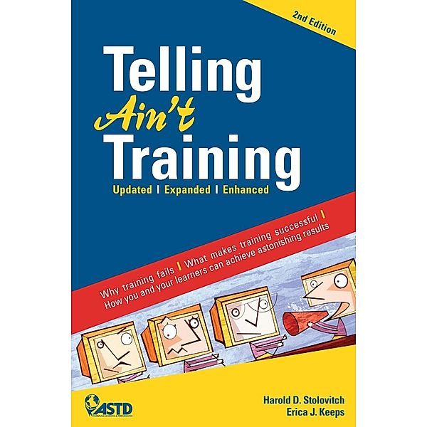 Telling Ain't Training, 2nd edition, Harold D. Stolovitch, Erica J. Keeps