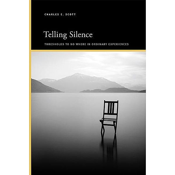 Telling Silence / SUNY series, Insinuations: Philosophy, Psychoanalysis, Literature, Charles E. Scott