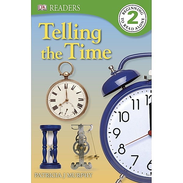 Telling the Time / DK Readers Level 2, Dk, Patricia J. Murphy