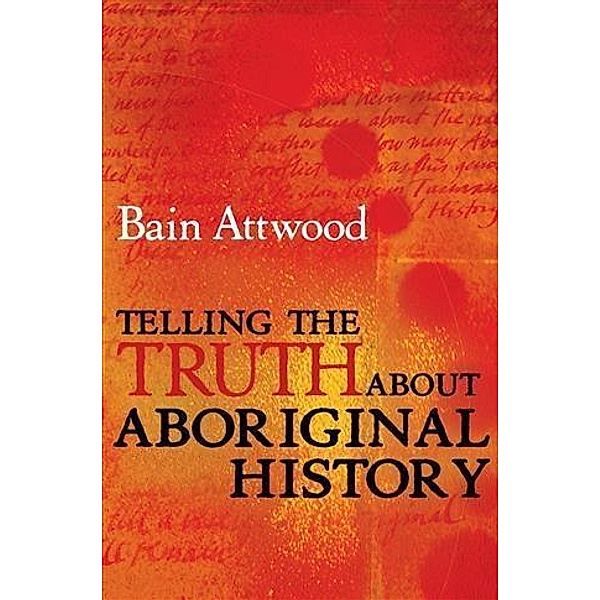Telling the Truth About Aboriginal History, Bain Attwood