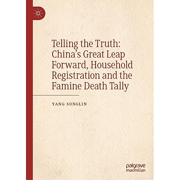 Telling the Truth: China's Great Leap Forward, Household Registration and the Famine Death Tally / Progress in Mathematics, Songlin Yang