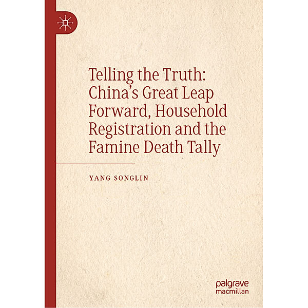 Telling the Truth: China's Great Leap Forward, Household Registration and the Famine Death Tally, Songlin Yang
