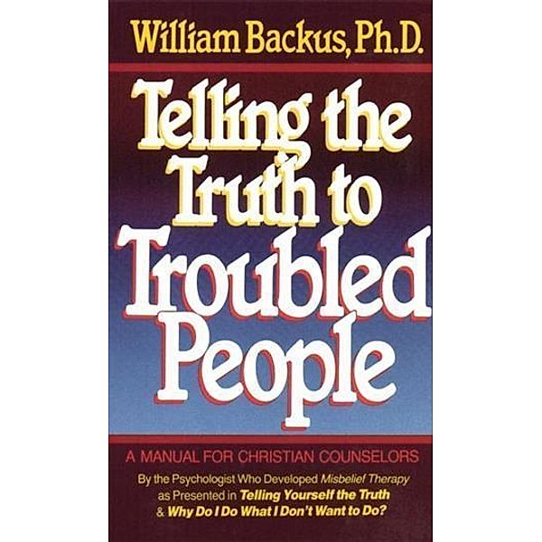 Telling the Truth to Troubled People, William Backus