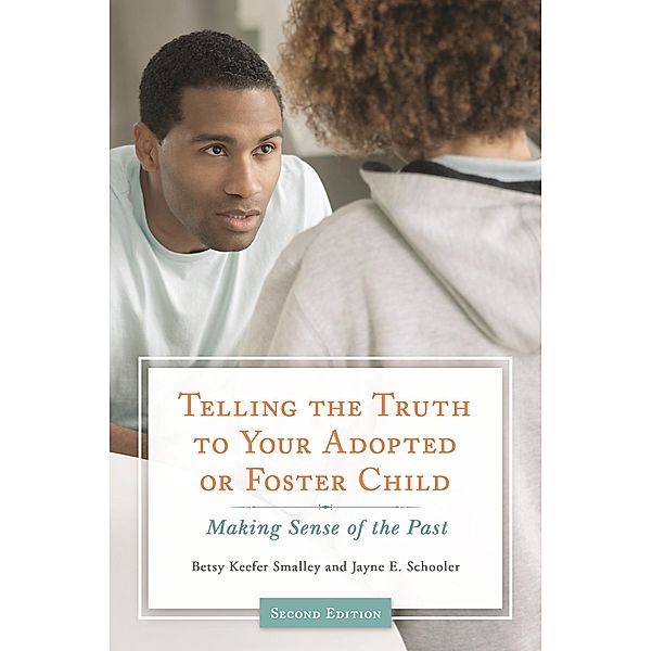 Telling the Truth to Your Adopted or Foster Child, Betsy Keefer Smalley, Jayne E. Schooler