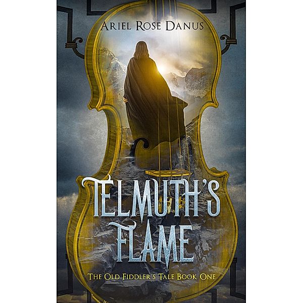 Telmuth's Flame (The Old Fiddler's Tale, #1) / The Old Fiddler's Tale, Ariel Rose Danus