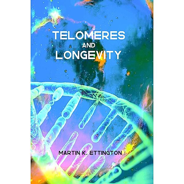 Telomeres and Longevity, Martin K. Ettington