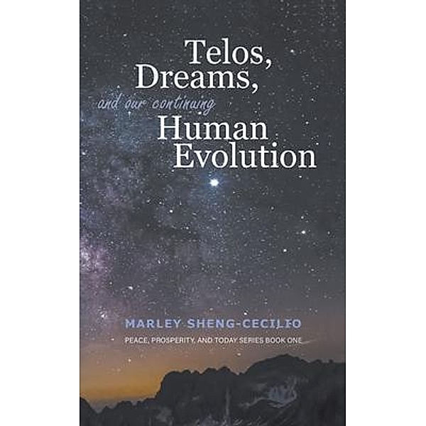 Telos, Dreams, and our Continuing Human Evolution / Go To Publish, Marley Sheng-Cecilio