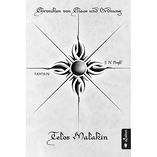 Telos Malakin - Prüfung / Chroniken von Chaos und Ordnung Bd.2, J. H. Praßl