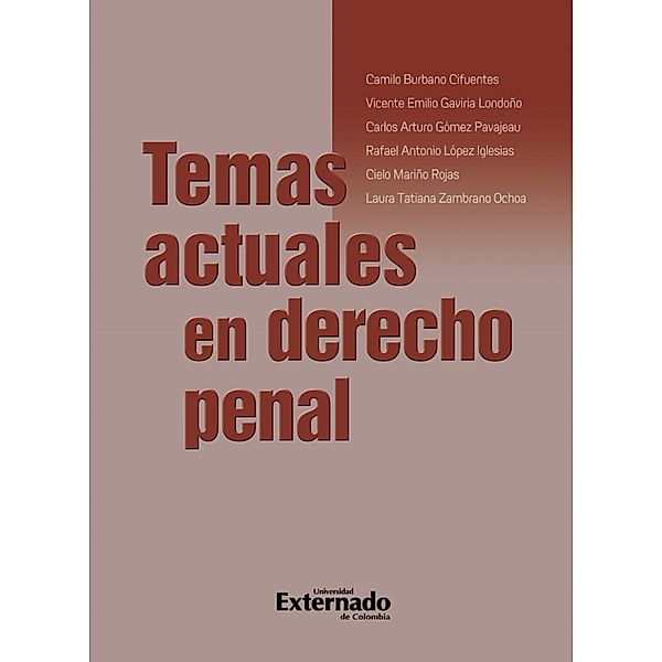 Temas actuales en derecho penal, Camilo Burbano Cifuentes, Vicente Emilio Gaviria Londoño, Carlos Arturo Gómez Pavajeau, Rafael Antonio López Iglesias, Cielo Mariño Rojas, Laura Tatiana Zambrano Ochoa