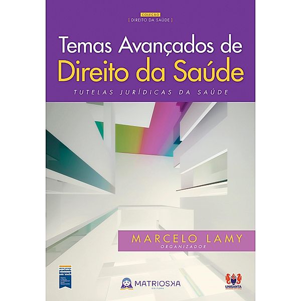 Temas avançados de direito da saúde / Direito da Saúde, Marcelo Lamy, Alan Martinez Kozyreff, Alder Thiago Bastos, Amélia Cohn, Ana Carla Vasco de Toledo, Ana Maria Silvério Santana Cação, Beatriz Rubin