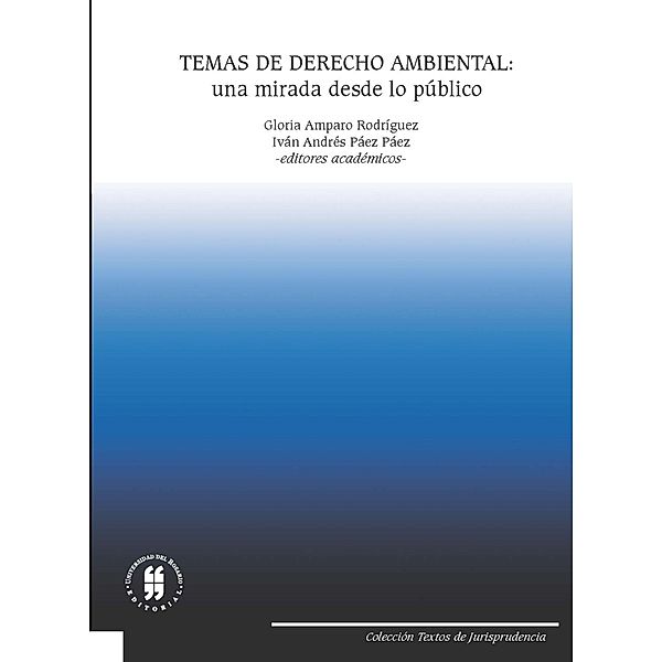 Temas de derecho ambiental: una mirada desde lo publico / Colección Textos de Jurisprudencia, Varios Autores