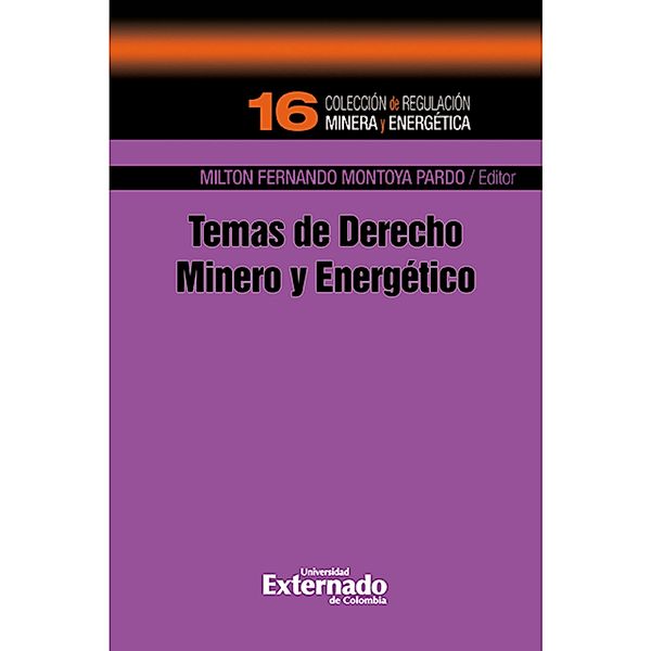 Temas de Derecho Minero y Energético, Ana Milena Vásquez Domínguez, Arenas A I Molina, C Guzmán E Ávila, L C Cleves Forero, Lucio A Chaustre, Carlos Alberto Aguilar Hurtado, Xiomara Lorena Romero Pérez, José Antonio Vega Araújo, Luisa Toledo Plata, Milton Fernando Montoya Pardo, Marina Motta Benevides Gadelha, Margarita Ricaurte Rueda, Diana Carolina Sánchez Zapata, Adriana María Sanín Vélez, Clara Inés Atehortúa Arredondo, Ana Restrepo Londoño, Laura Juanita Villanueva Marroquín, Sebastián Cabrales Villalba