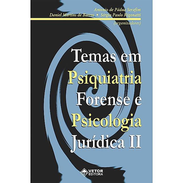 Temas em Psiquiatria Forense e Psicologia Jurídica II, ntônio de Pádua Serafim, Edgard Luiz de Barros, Sergio Paulo Rigonatti