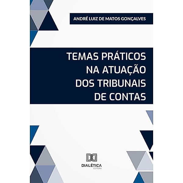 Temas práticos na atuação dos Tribunais de Contas, André Luiz de Matos Gonçalves
