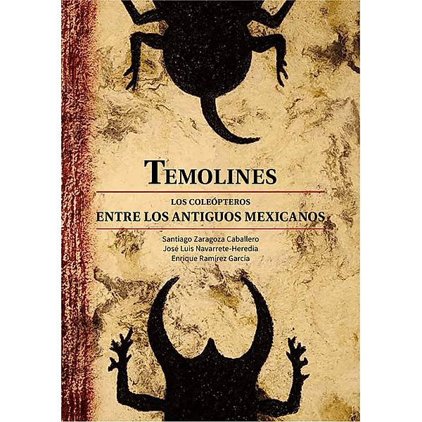 Temolines. Los coleópteros entre los antiguos mexicanos, Santiago Zaragoza Caballero, José Luis Navarrete Heredia, Enrique Ramírez García