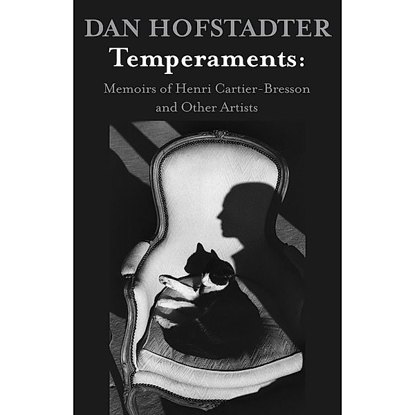 Temperaments: Memoirs of Henri Cartier-Bresson and Other Artists, Dan Hofstadter