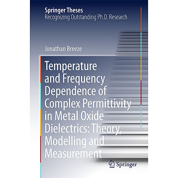 Temperature and Frequency Dependence of Complex Permittivity in Metal Oxide Dielectrics: Theory, Modelling and Measurement, Jonathan Breeze