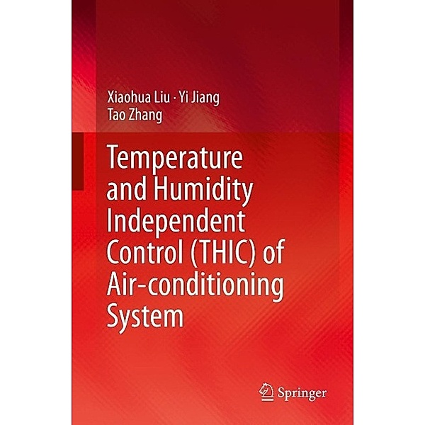 Temperature and Humidity Independent Control (THIC) of Air-conditioning System, Xiaohua Liu, Yi Jiang, Tao Zhang