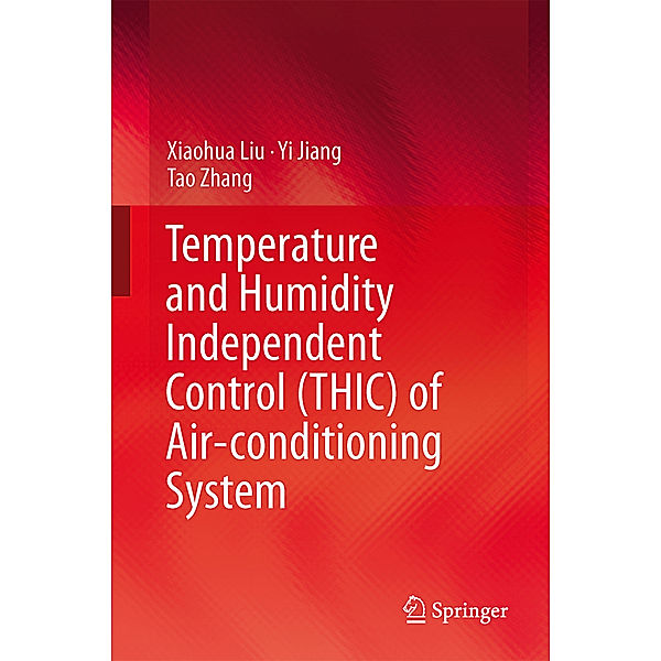 Temperature and Humidity Independent Control (THIC) of Air-conditioning System, Xiaohua Liu, Yi Jiang, Tao Zhang