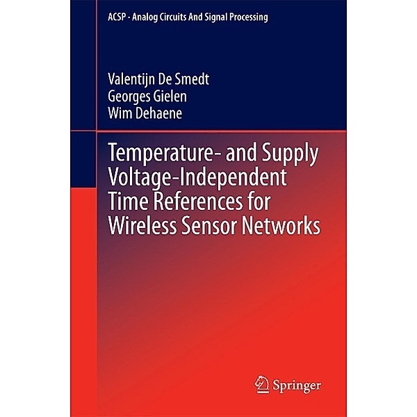 Temperature- and Supply Voltage-Independent Time References for Wireless Sensor Networks / Analog Circuits and Signal Processing Bd.128, Valentijn De Smedt, Georges Gielen, Wim Dehaene