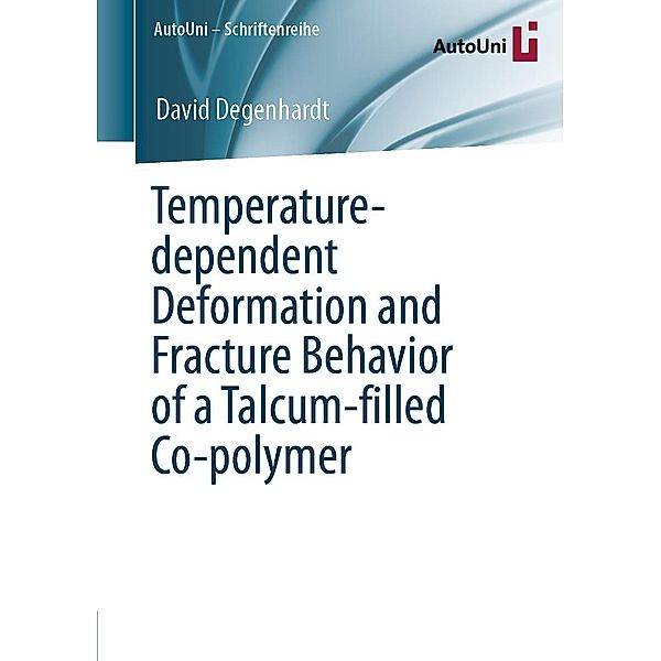 Temperature-dependent Deformation and Fracture Behavior of a Talcum-filled Co-polymer / AutoUni - Schriftenreihe Bd.147, David Degenhardt