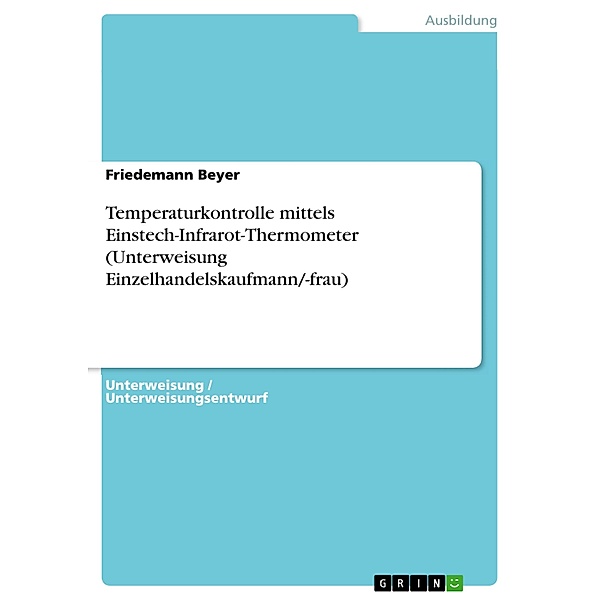 Temperaturkontrolle mittels Einstech-Infrarot-Thermometer (Unterweisung Einzelhandelskaufmann/-frau), Friedemann Beyer