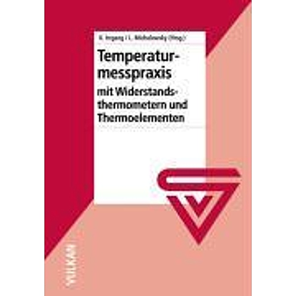 Temperaturmesspraxis mit Widerstandsthermometern und Thermoelementen, Lothar Michalowsky, Klaus Irrgang