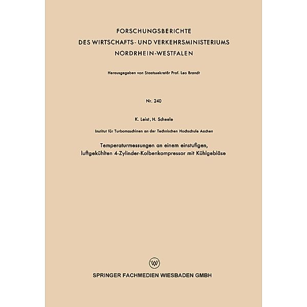 Temperaturmessungen an einem einstufigen, luftgekühlten 4-Zylinder-Kolbenkompressor mit Kühlgebläse / Forschungsberichte des Wirtschafts- und Verkehrsministeriums Nordrhein-Westfalen Bd.240, Karl Leist