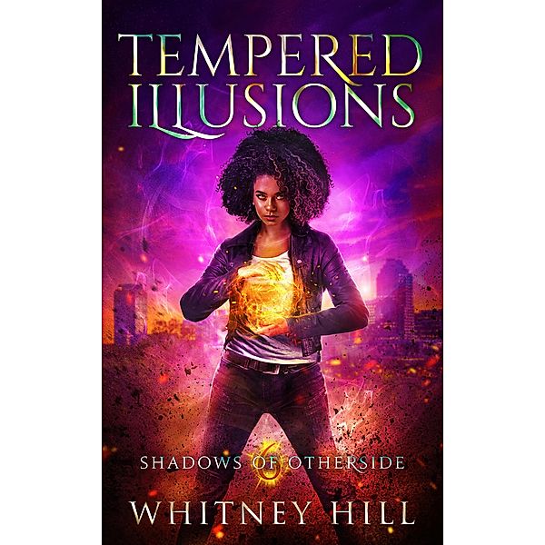 Tempered Illusions (Shadows of Otherside, #6) / Shadows of Otherside, Whitney Hill