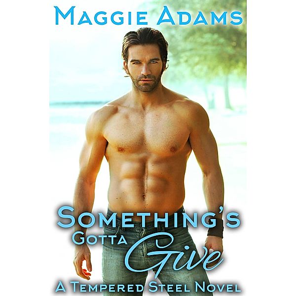 Tempered Steel: Something's Gotta Give, Maggie Adams