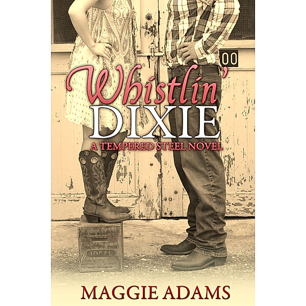 Tempered Steel: Whistlin' Dixie: A Tempered Steel Novel, Maggie Adams