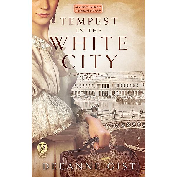 Tempest in the White City: An eShort Prelude to It Happened at the Fair, Deeanne Gist