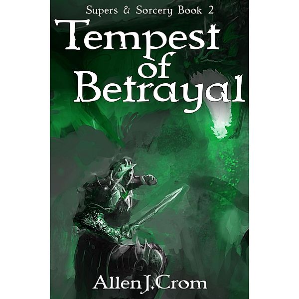 Tempest of Betrayal (Supers & Sorcery, #2) / Supers & Sorcery, Allen J. Crom