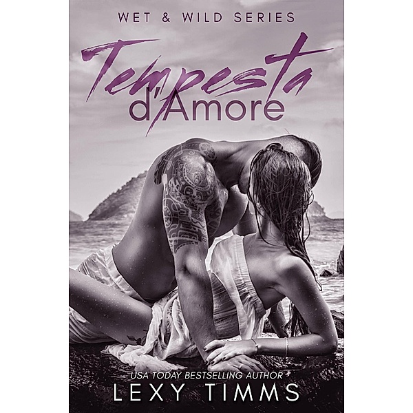 Tempesta d'Amore (Wet & Wild Series, #1) / Wet & Wild Series, Lexy Timms