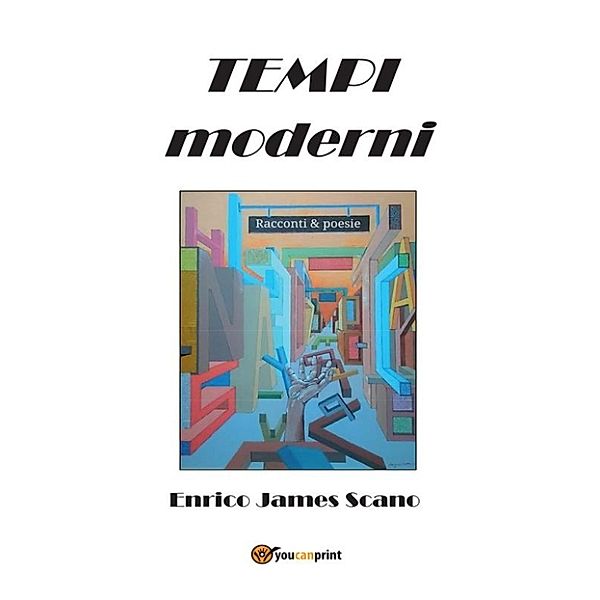 Tempi moderni – Racconti & poesie, Enrico James Scano