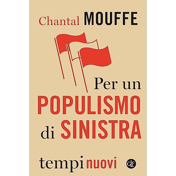 Tempi Nuovi: Per un populismo di sinistra, Chantal Mouffe