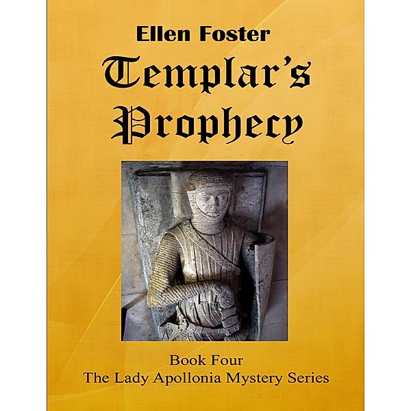 Templar's Prophecy: The Lady Apollonia Mystery Series Book Four, Ellen Foster