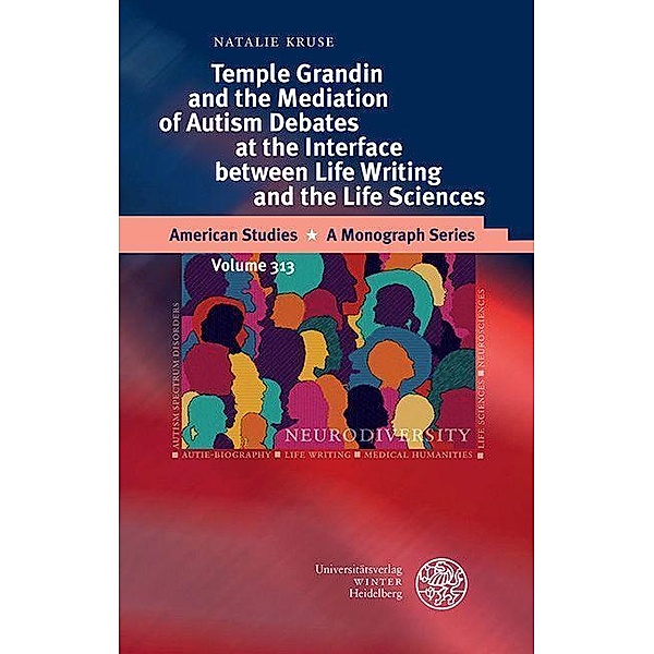 Temple Grandin and the Mediation of Autism Debates at the Interface between Life Writing and the Life Sciences / American Studies - A Monograph Series Bd.313, Natalie Kruse