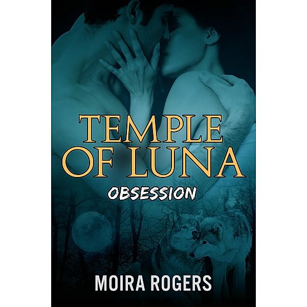 Temple of Luna: Obsession / Temple of Luna, Moira Rogers