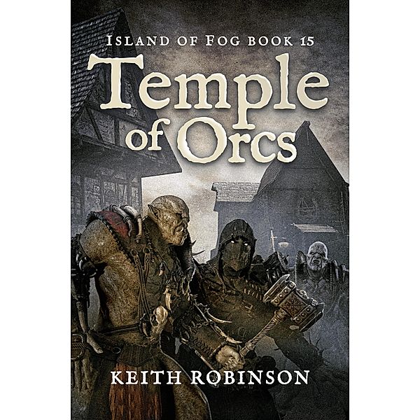Temple of Orcs (Island of Fog, #15) / Island of Fog, Keith Robinson