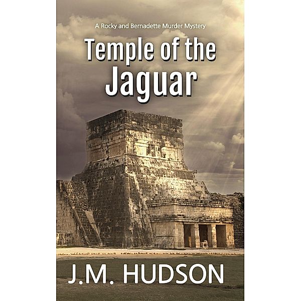 Temple of the Jaguar (The Rocky & Bernadette Murder Mysteries, #1) / The Rocky & Bernadette Murder Mysteries, J. M. Hudson