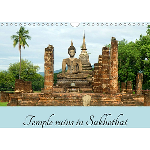 Temple ruins in Sukhothai (Wall Calendar 2021 DIN A4 Landscape), Babett Paul - Babett's Bildergalerie