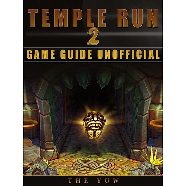 Temple Run 2 Game Guide Unofficial, The Yuw