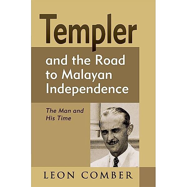 Templer and the Road to Malayan Independence, Leon Comber