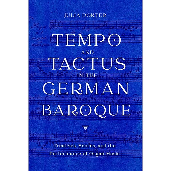 Tempo and Tactus in the German Baroque, Julia Dokter