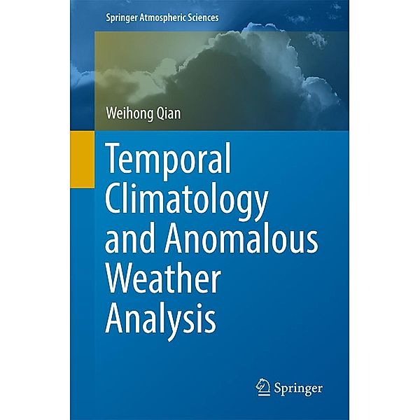 Temporal Climatology and Anomalous Weather Analysis / Springer Atmospheric Sciences, Weihong Qian
