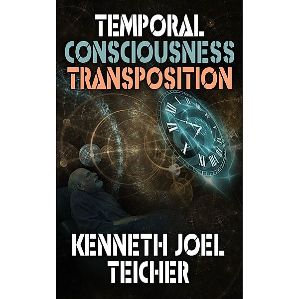 Temporal Consciousness Transposition, Kenneth Joel Teicher